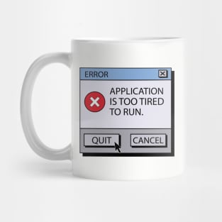 Error Application Is Too Tired To Run Mug